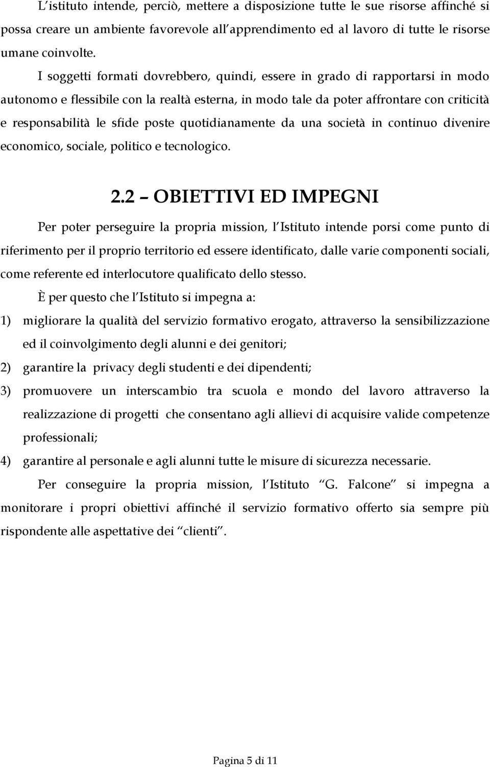 poste quotidianamente da una società in continuo divenire economico, sociale, politico e tecnologico. 2.