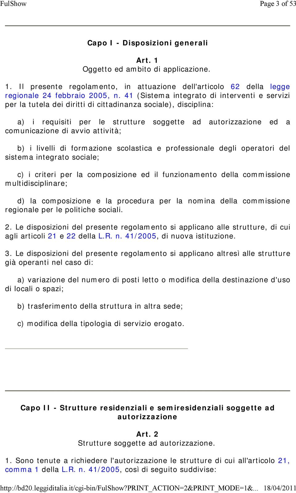 attività; b) i livelli di formazione scolastica e professionale degli operatori del sistema integrato sociale; c) i criteri per la composizione ed il funzionamento della commissione