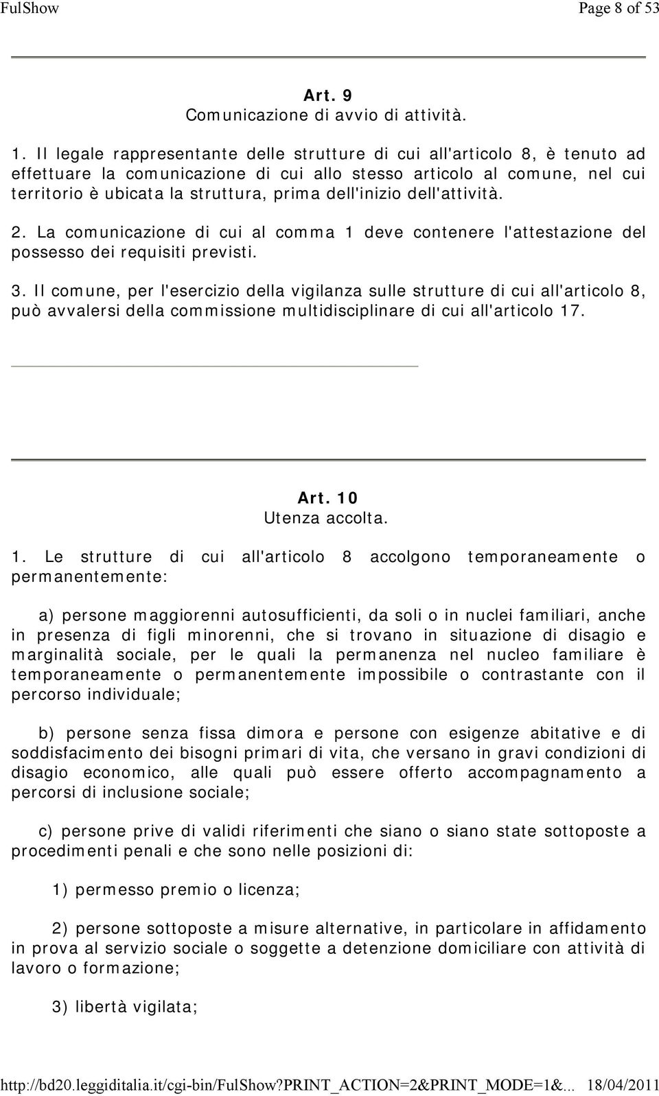 dell'inizio dell'attività. 2. La comunicazione di cui al comma 1 deve contenere l'attestazione del possesso dei requisiti previsti. 3.