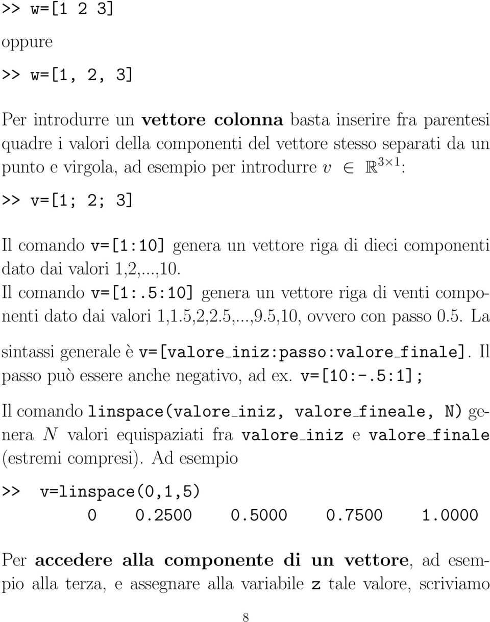 5,2,2.5,...,9.5,10, ovvero con passo 0.5. La sintassi generale è v=[valore iniz:passo:valore finale]. Il passo può essere anche negativo, ad ex. v=[10:-.