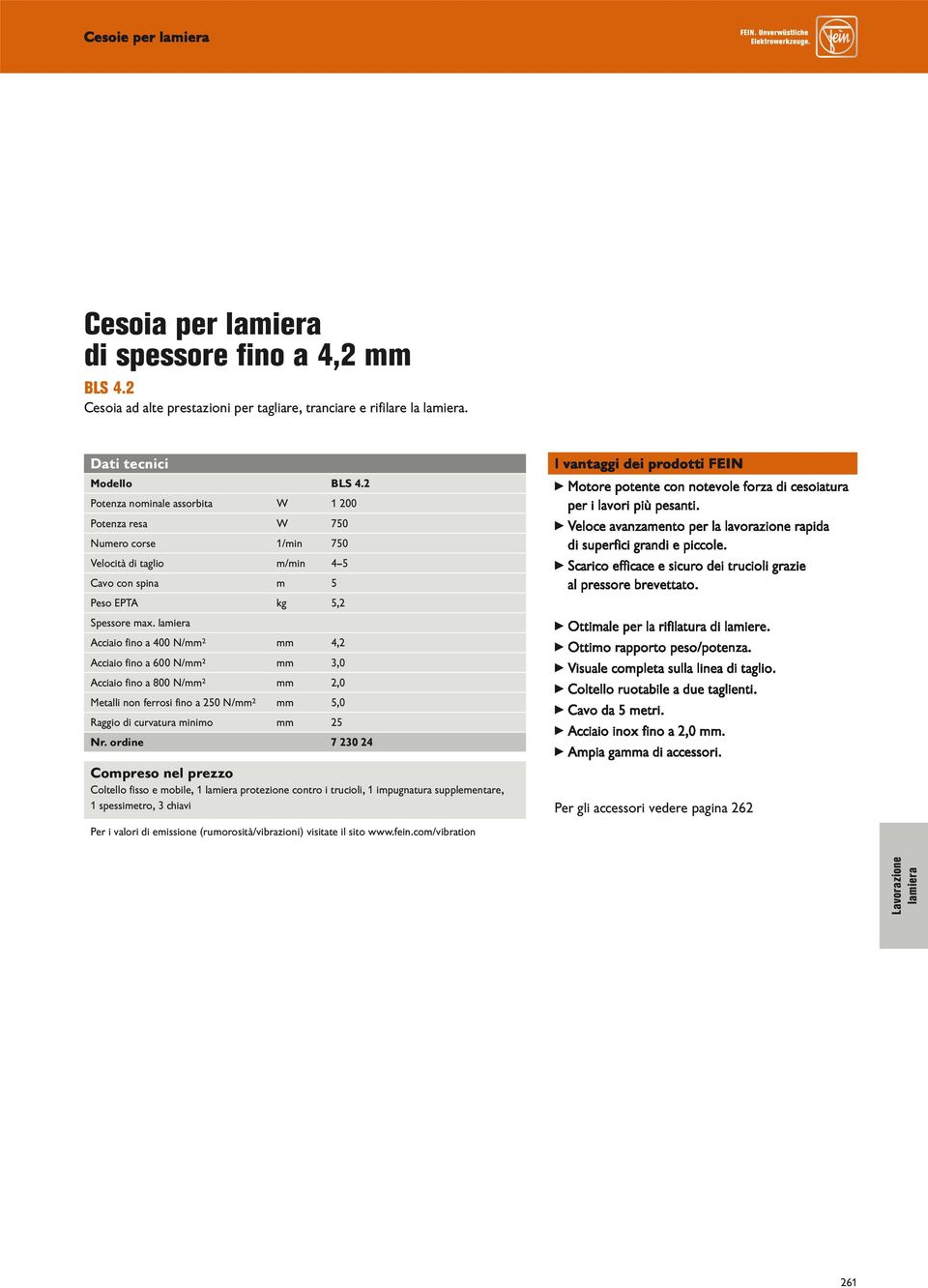 N/mm² mm 4,2 Acciaio fino a 600 N/mm² mm 3,0 Acciaio fino a 800 N/mm² mm 2,0 Metalli non ferrosi fino a 250 N/mm² mm 5,0 Raggio di curvatura minimo