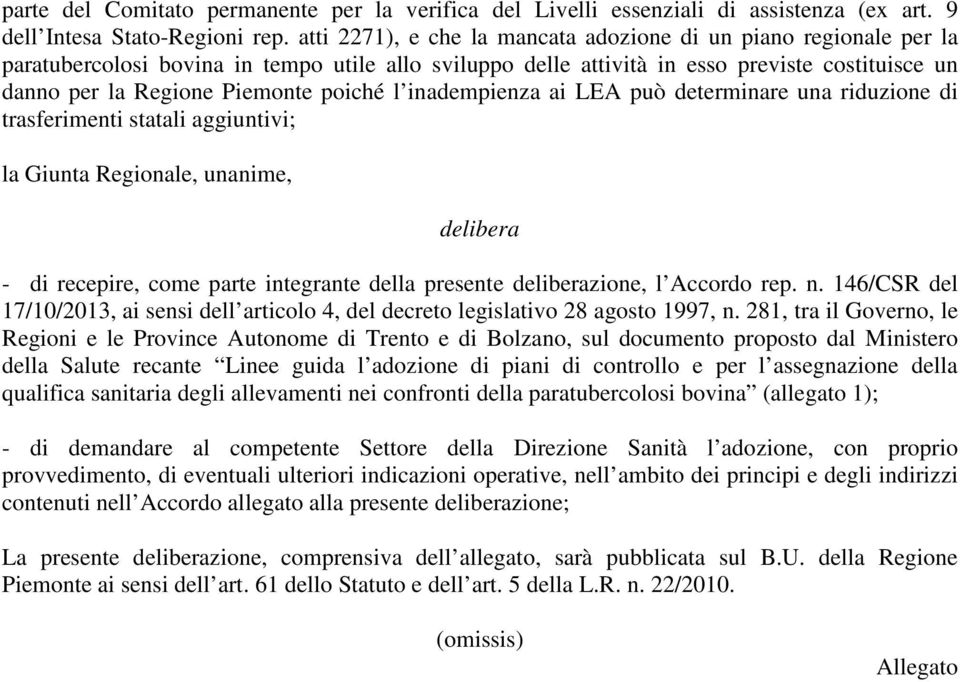 poiché l inadempienza ai LEA può determinare una riduzione di trasferimenti statali aggiuntivi; la Giunta Regionale, unanime, delibera - di recepire, come parte integrante della presente