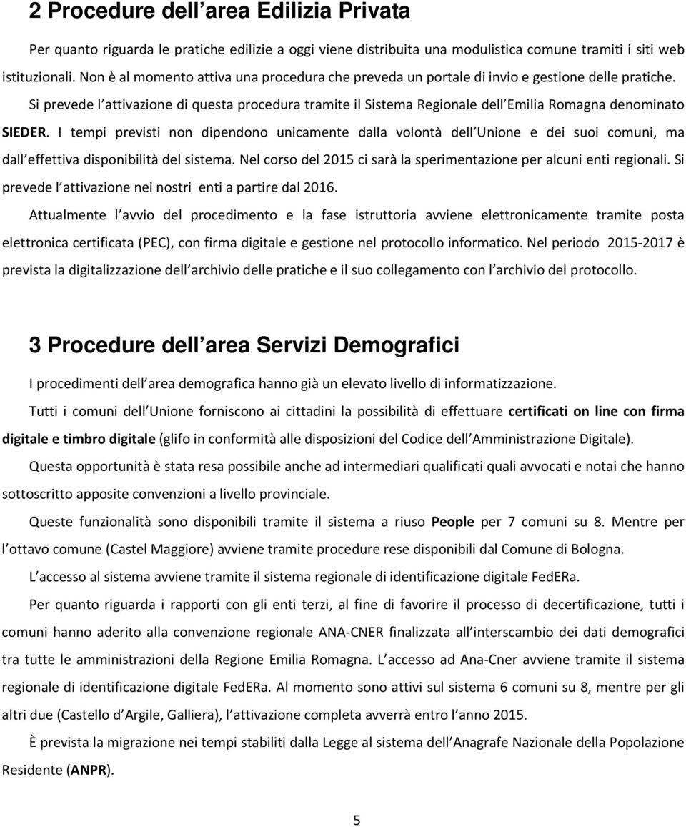 Si prevede l attivazione di questa procedura tramite il Sistema Regionale dell Emilia Romagna denominato SIEDER.