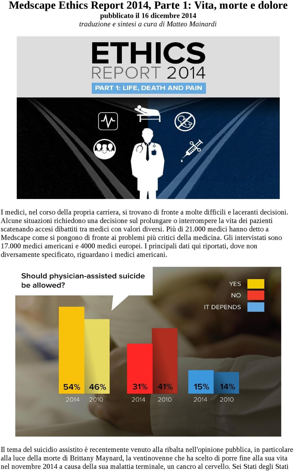 Più di 21.000 medici hanno detto a Medscape come si pongono di fronte ai problemi più critici della medicina. Gli intervistati sono 17.000 medici americani e 4000 medici europei.