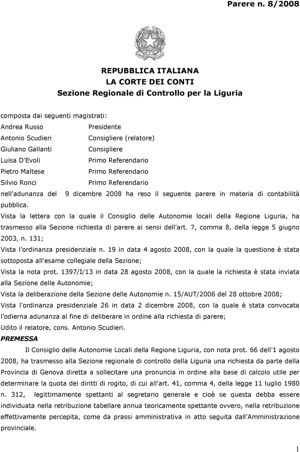Gallanti Consigliere Luisa D Evoli Pietro Maltese Silvio Ronci nell adunanza del 9 dicembre 2008 ha reso il seguente parere in materia di contabilità pubblica.