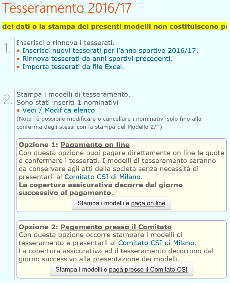 Dopo aver rinnovato o inserito nuovi tesserati, cliccando Torna a menù apparirà la seguente schermata: A questo punto si potrà decidere di effettuare una tra le seguenti opzioni: 1.