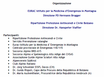 Verbale di seduta del Workshop Il Workshop Aspetti giuridici del distacco di una valanga si è svolto il 29 settembre 2010 nella Conference Hall dell Accademia Europea di Bolzano.