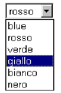 <SELECT>: esempio 1 Codice HTML: <select name="lista"> <option value="blue">blue</option> <option value="rosso" selected>rosso</option> <option