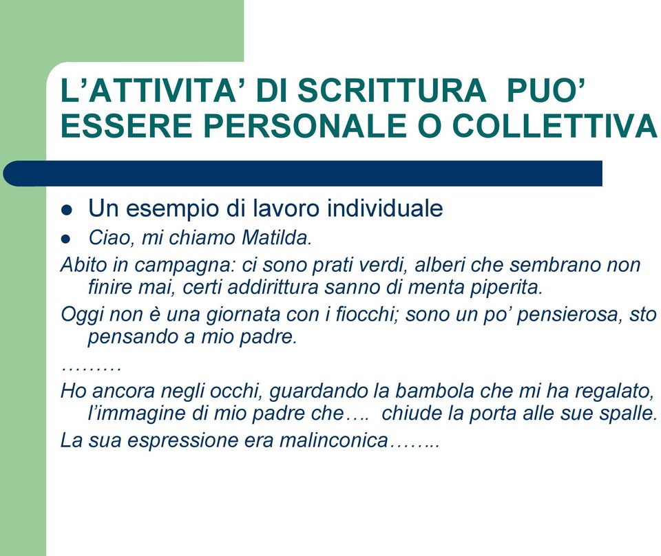 Oggi non è una giornata con i fiocchi; sono un po pensierosa, sto pensando a mio padre.