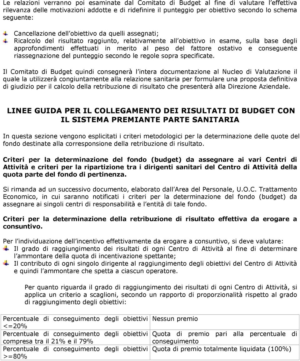 ostativo e conseguente riassegnazione del punteggio secondo le regole sopra specificate.