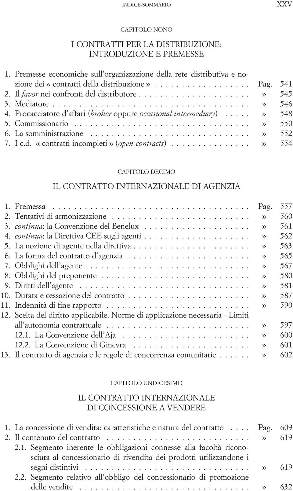 Commissionario...» 550 6. La somministrazione.........................» 552 7. I c.d. «contratti incompleti» (open contracts)...» 554 CAPITOLO DECIMO IL CONTRATTO INTERNAZIONALE DI AGENZIA 1.