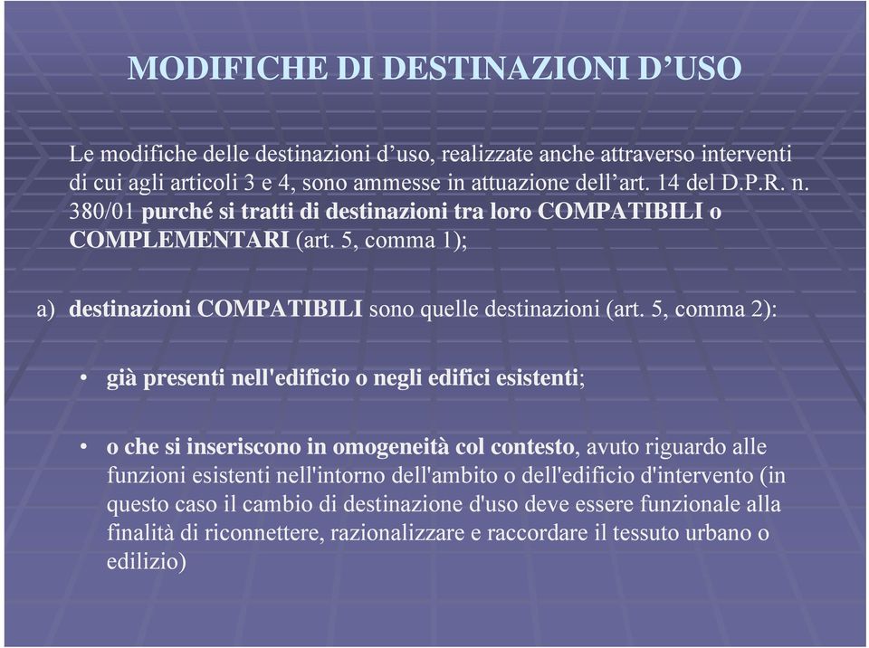 5, comma 2): già presenti nell'edificio o negli edifici esistenti; o che si inseriscono in omogeneità col contesto,, avuto riguardo alle funzioni esistenti nell'intorno