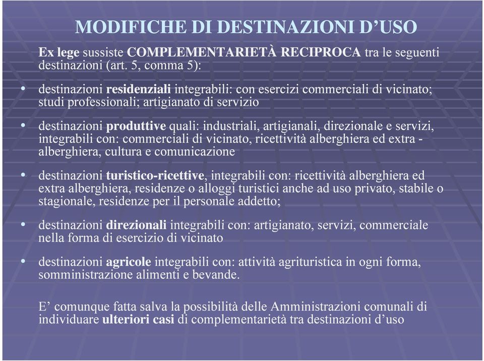 direzionale e servizi, integrabili con: commerciali di vicinato, i ricettività ità alberghiera ed extra - alberghiera, cultura e comunicazione destinazioni turistico-ricettive,, integrabili con: