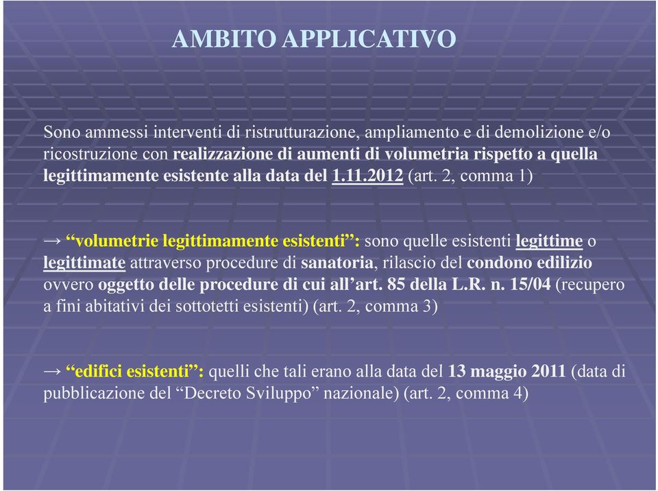 2, comma 1) volumetrie legittimamente esistenti : sono quelle esistenti legittime o legittimate attraverso procedure di sanatoria, rilascio del condono edilizio ovvero oggetto