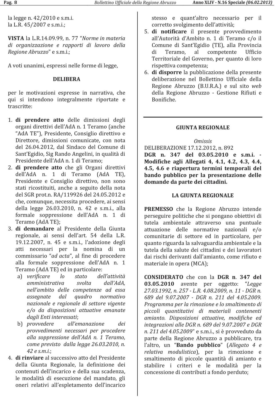 amministrativa svolta dall AdA, nell ambito delle competenze ad essa assegnate dal quadro normativo nazionale e regionale di settore vigente e/o da disposizioni attuative emanate dagli Enti