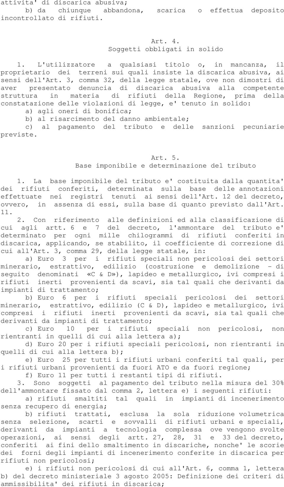 3, comma 32, della legge statale, ove non dimostri di aver presentato denuncia di discarica abusiva alla competente struttura in materia di rifiuti della Regione, prima della constatazione delle