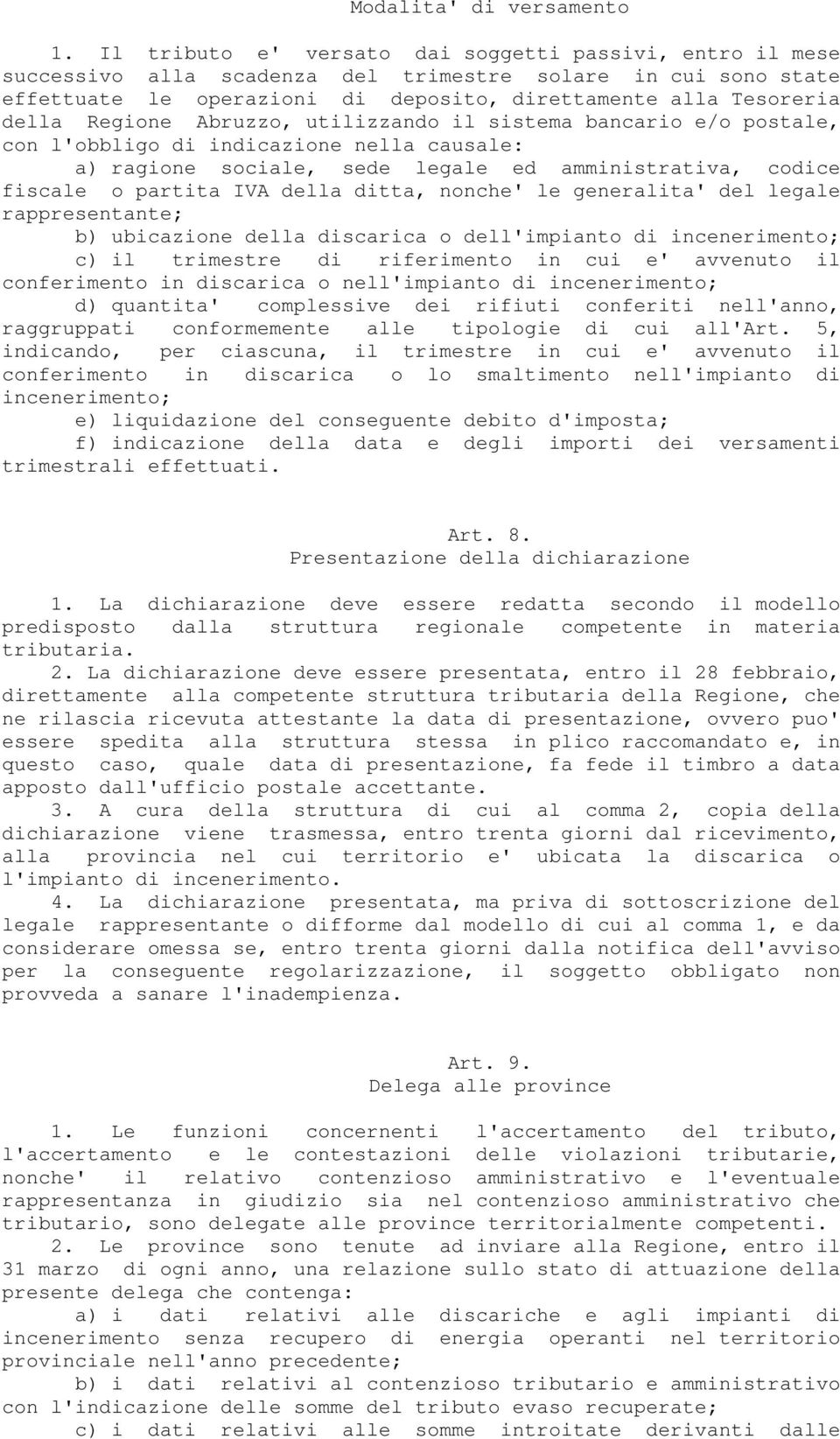 Regione Abruzzo, utilizzando il sistema bancario e/o postale, con l'obbligo di indicazione nella causale: a) ragione sociale, sede legale ed amministrativa, codice fiscale o partita IVA della ditta,