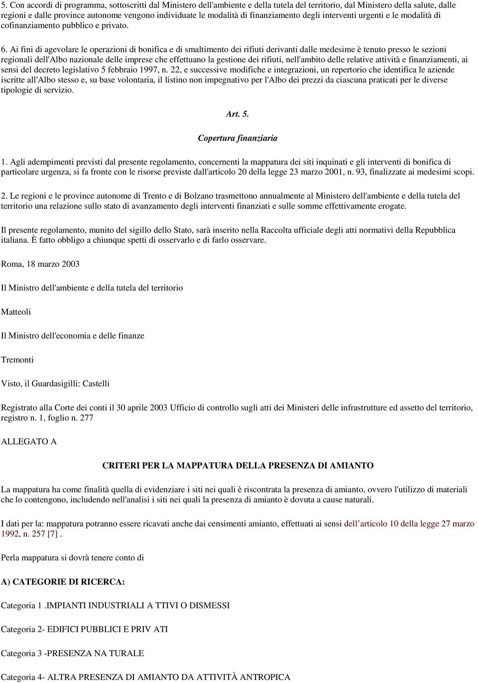 Ai fini di agevolare le operazioni di bonifica e di smaltimento dei rifiuti derivanti dalle medesime è tenuto presso le sezioni regionali dell'albo nazionale delle imprese che effettuano la gestione