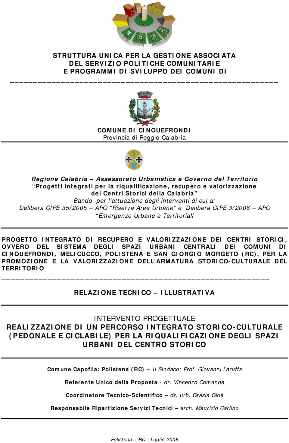 CIPE 35/2005 APQ Riserva Aree Urbane e Delibera CIPE 3/2006 APQ Emergenze Urbane e Territoriali PROGETTO INTEGRATO DI RECUPERO E VALORIZZAZIONE DEI CENTRI STORICI, OVVERO DEL SISTEMA DEGLI SPAZI