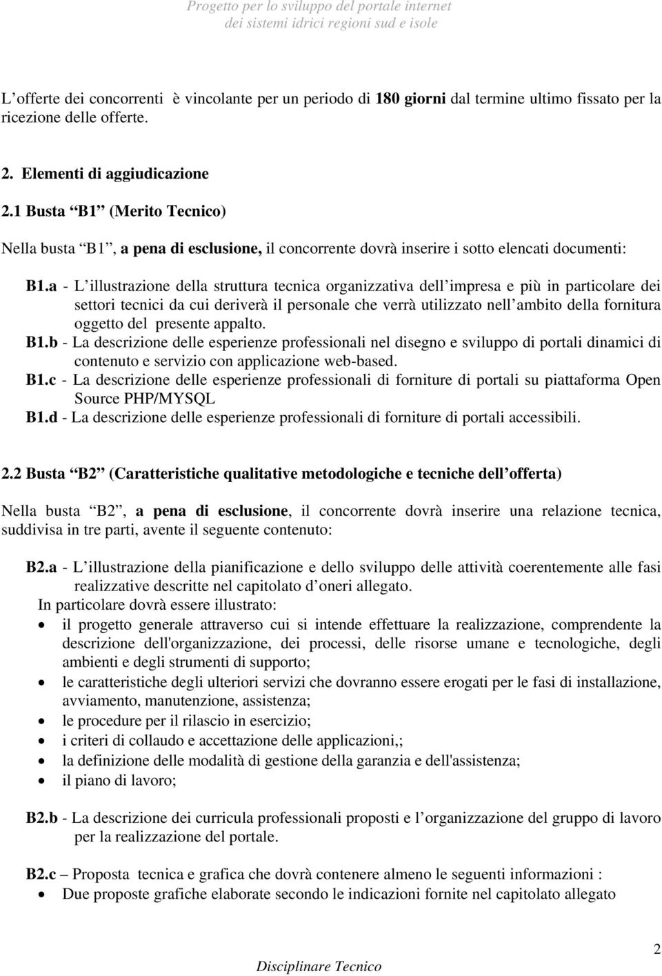 a - L illustrazione della struttura tecnica organizzativa dell impresa e più in particolare dei settori tecnici da cui deriverà il personale che verrà utilizzato nell ambito della fornitura oggetto