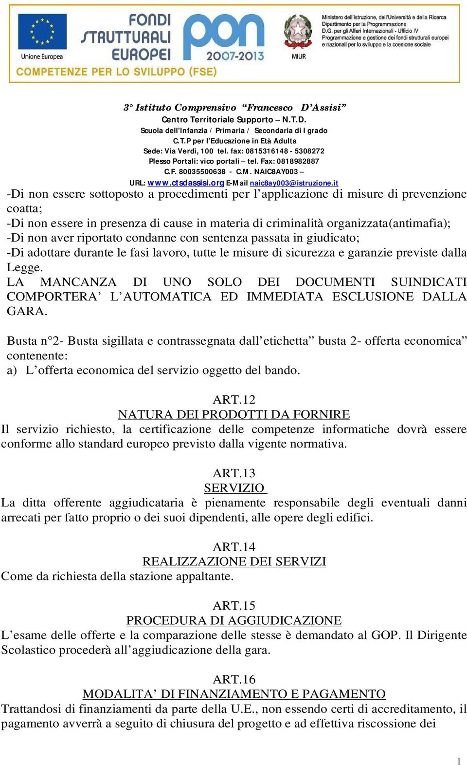 non aver riportato condanne con sentenza passata in giudicato; -Di adottare durante le fasi lavoro, tutte le misure di sicurezza e garanzie previste dalla Legge.