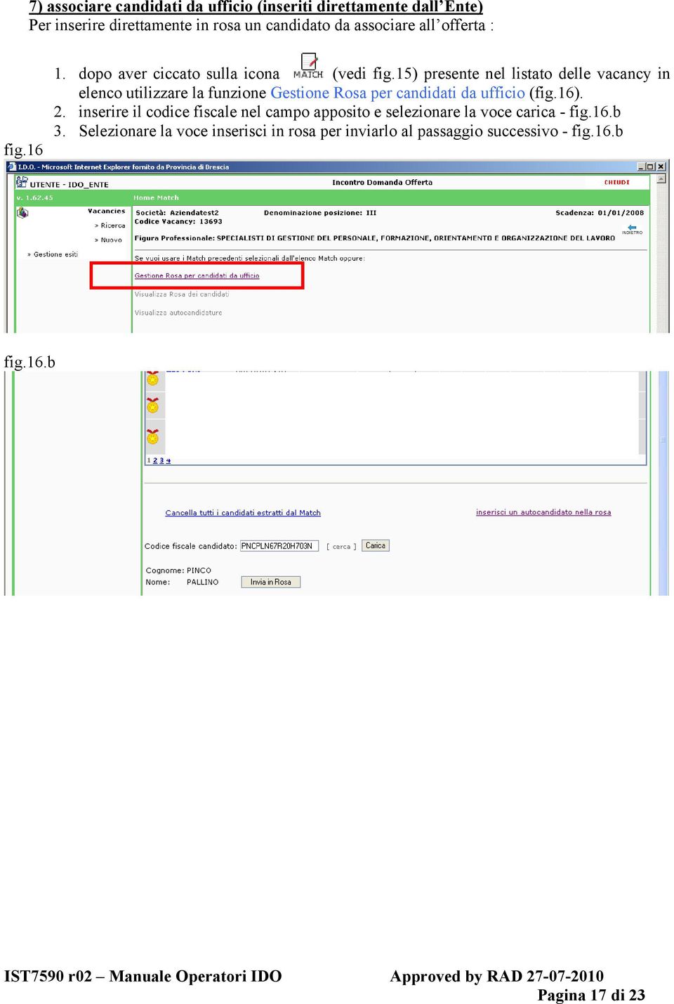 15) presente nel listato delle vacancy in elenco utilizzare la funzione Gestione Rosa per candidati da ufficio (fig.16). 2.