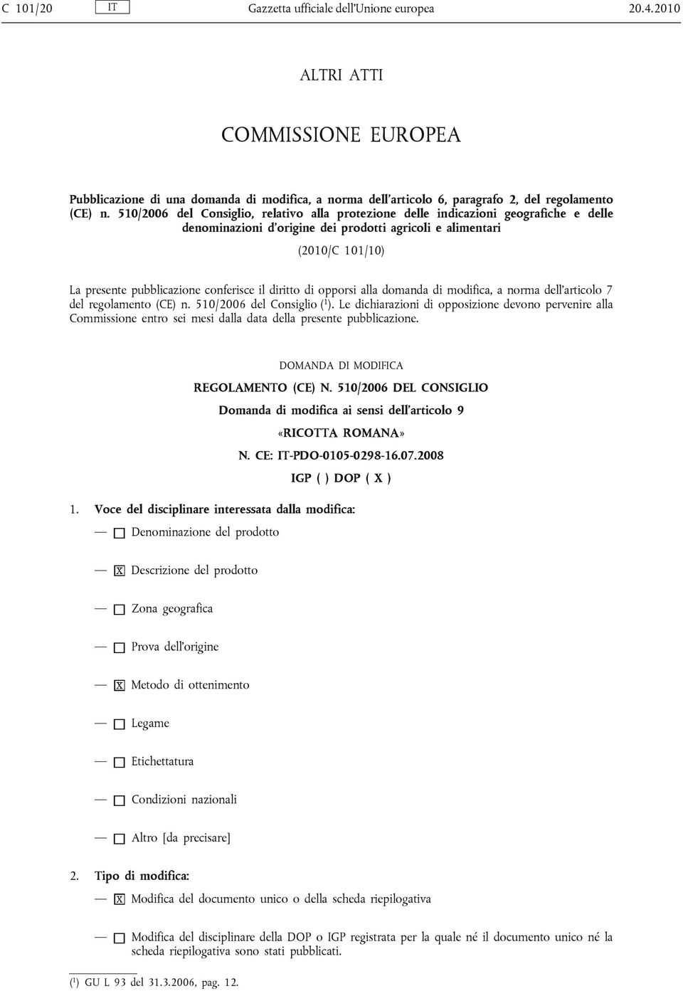 il diritto di opporsi alla domanda di modifica, a norma dell'articolo 7 del regolamento (CE) n. 510/2006 del Consiglio ( 1 ).