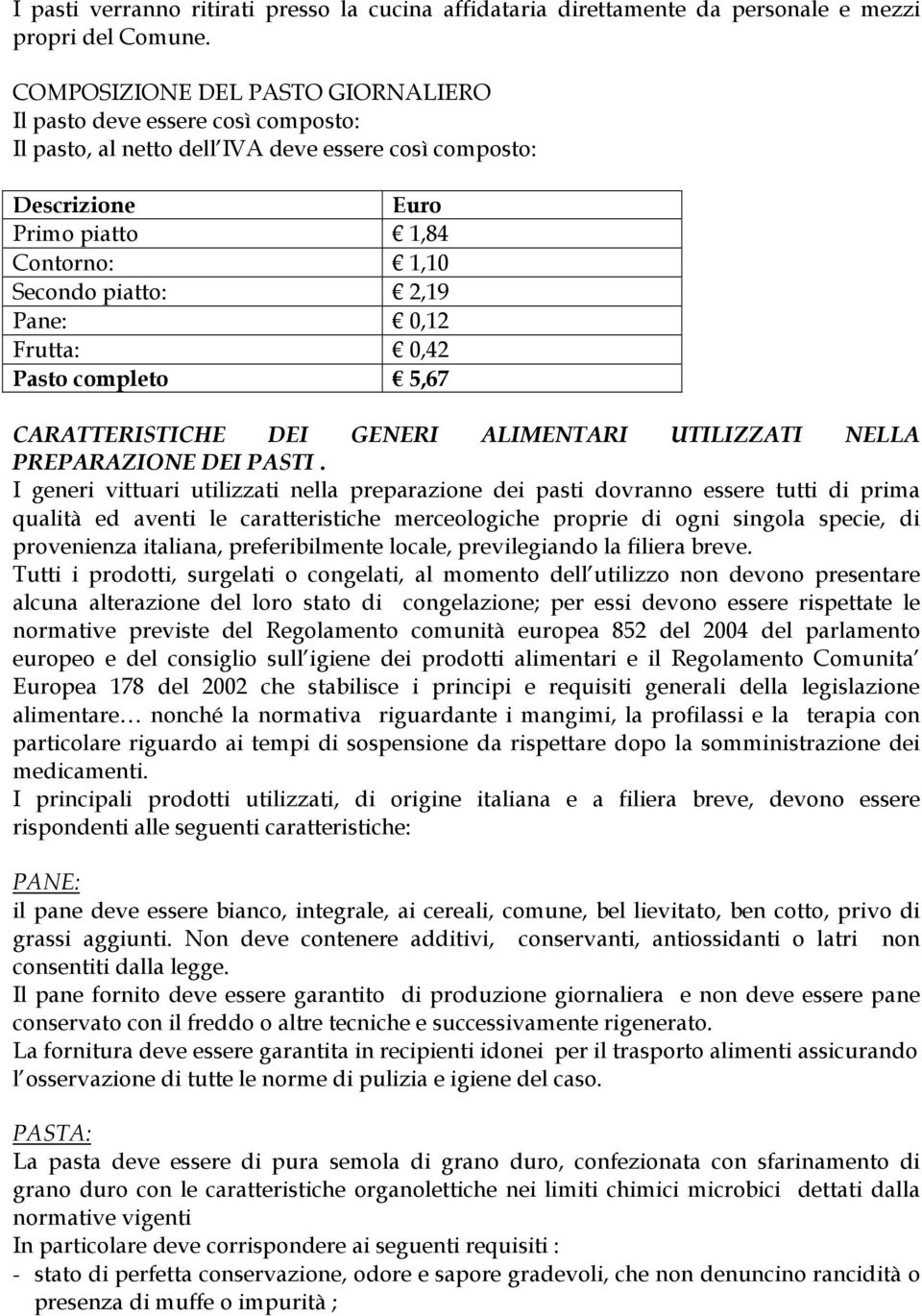 Pane: 0,12 Frutta: 0,42 Pasto completo 5,67 CARATTERISTICHE DEI GENERI ALIMENTARI UTILIZZATI NELLA PREPARAZIONE DEI PASTI.