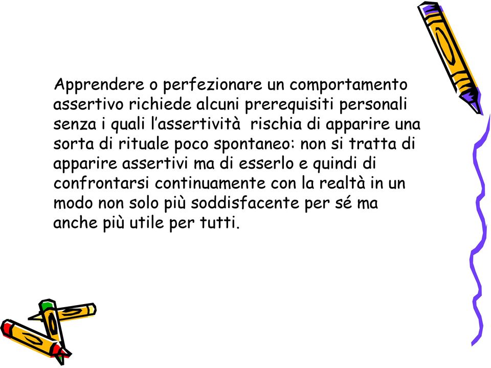 spontaneo: non si tratta di apparire assertivi ma di esserlo e quindi di confrontarsi