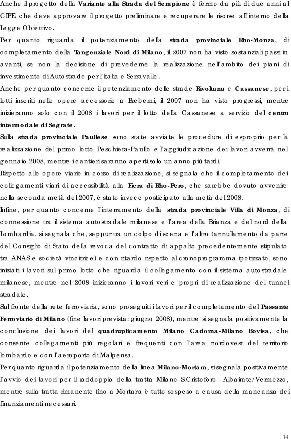 prevederne la realizzazione nell ambito dei piani di investimento di Autostrade per l Italia e Serravalle.