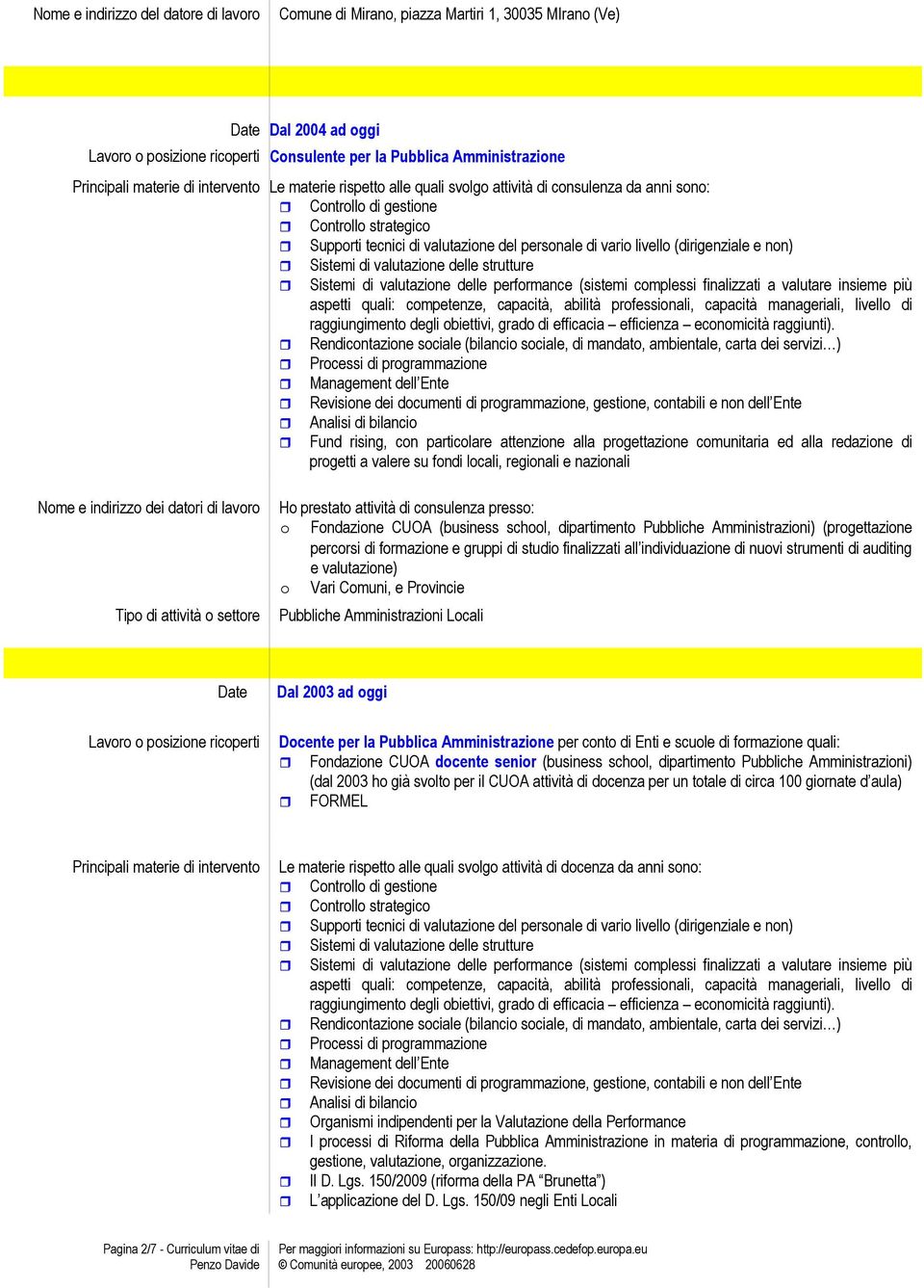 Sistemi di valutazione delle strutture Sistemi di valutazione delle performance (sistemi complessi finalizzati a valutare insieme più aspetti quali: competenze, capacità, abilità professionali,