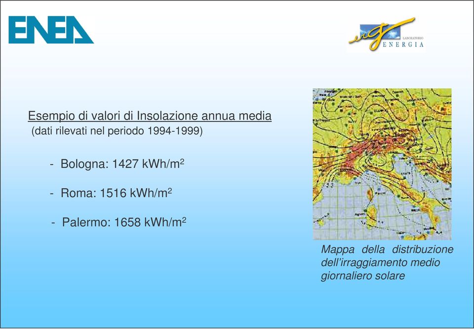 - Roma: 1516 kwh/m 2 - Palermo: 1658 kwh/m 2 Mappa