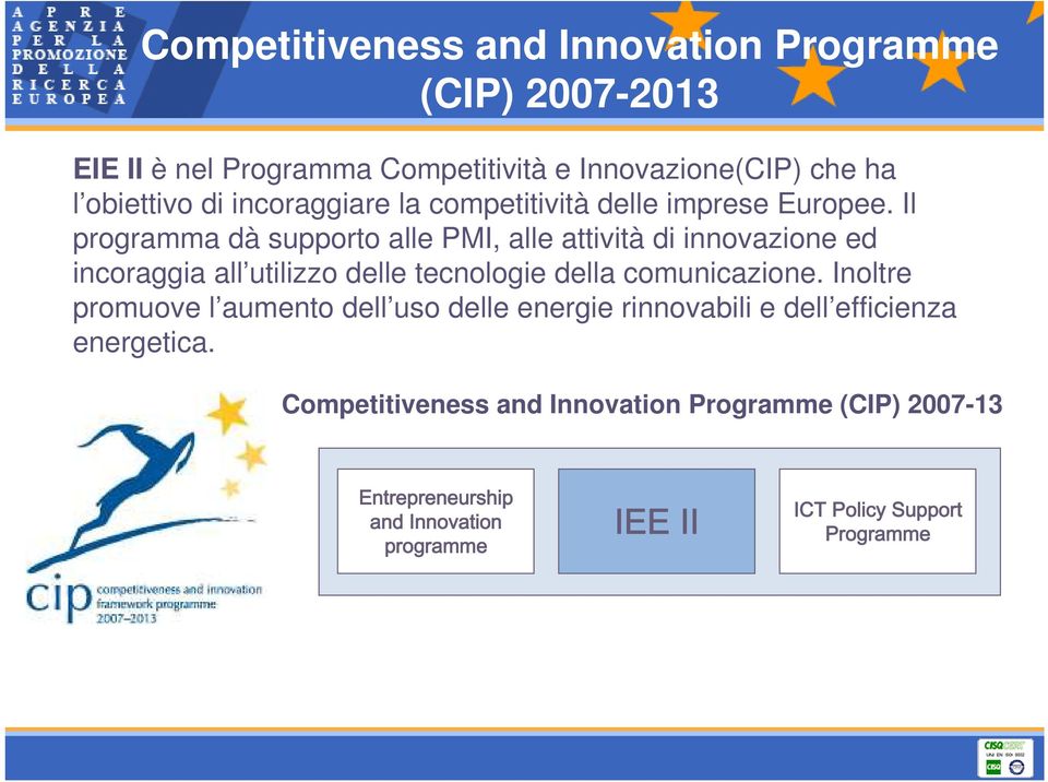 Il programma dà supporto alle PMI, alle attività di innovazione ed incoraggia all utilizzo delle tecnologie della