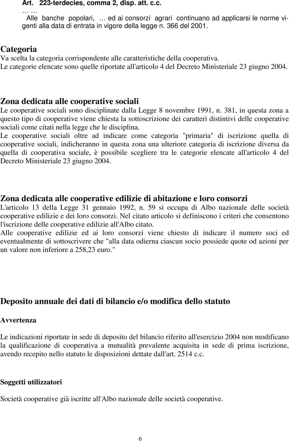 Zona dedicata alle cooperative sociali Le cooperative sociali sono disciplinate dalla Legge 8 novembre 1991, n.