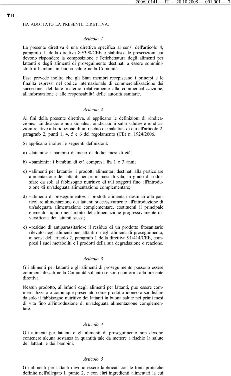 devono rispondere la composizione e l'etichettatura degli alimenti per lattanti e degli alimenti di proseguimento destinati a essere somministrati a bambini in buona salute nella Comunità.