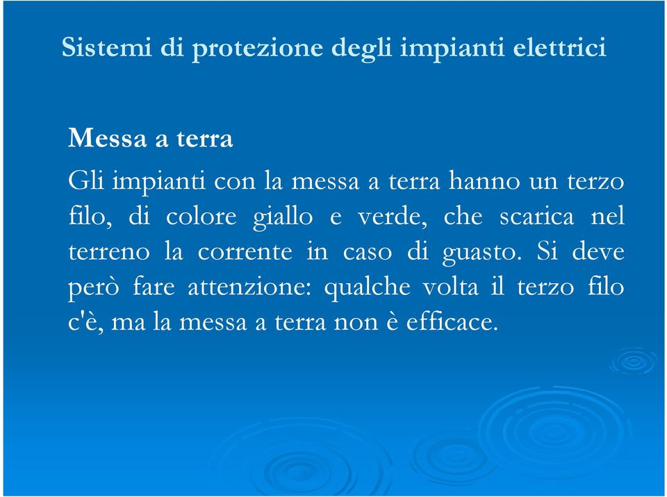 verde, che scarica nel terreno la corrente in caso di guasto.