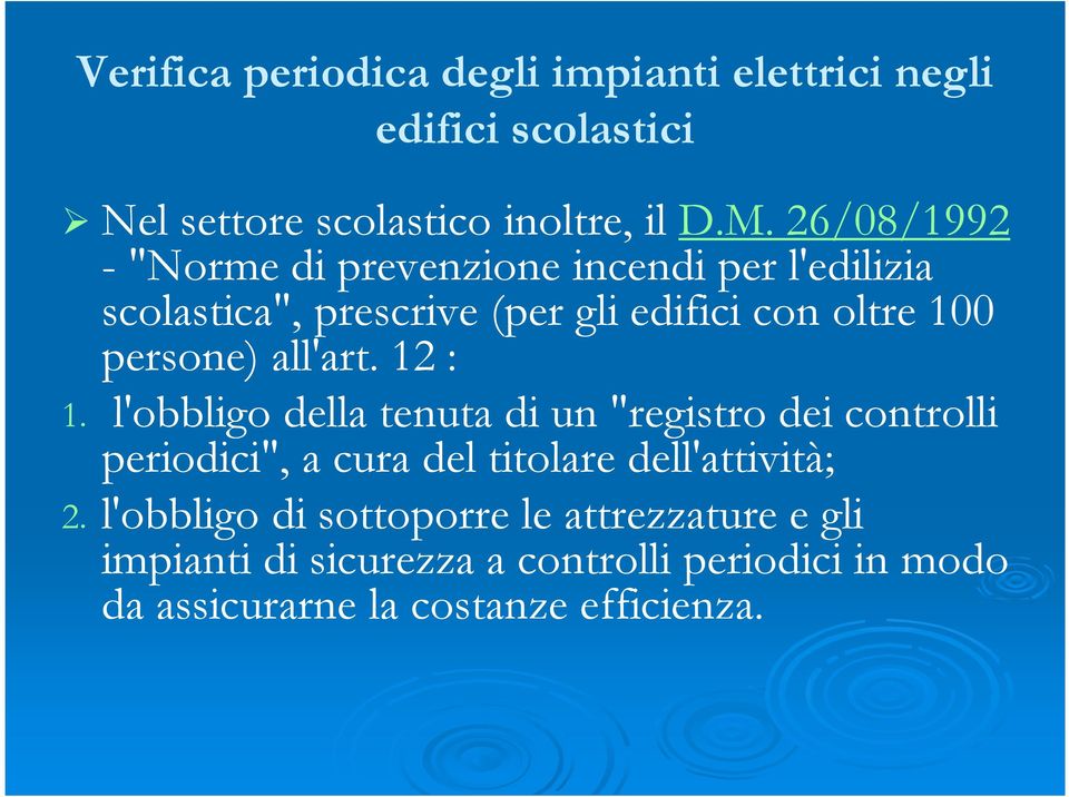 all'art. 12 : 1. l'obbligo della tenuta di un "registro dei controlli periodici", a cura del titolare dell'attività; 2.