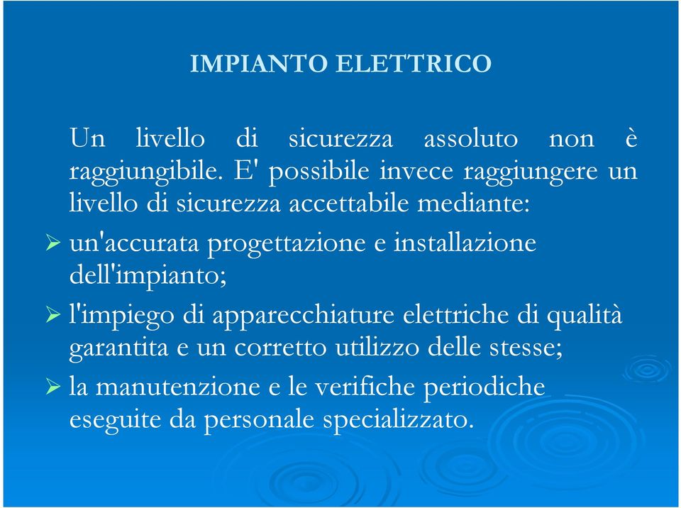 progettazione e installazione dell'impianto; l'impiego di apparecchiature elettriche di qualità