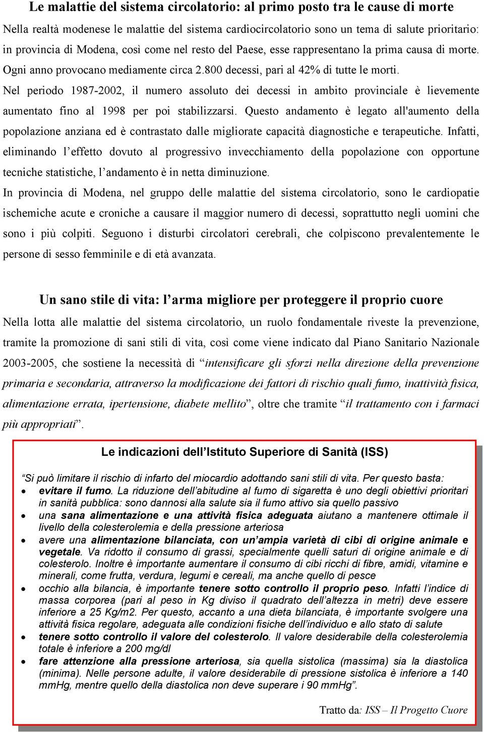 Nel periodo 1987-2002, il numero assoluto dei decessi in ambito provinciale è lievemente aumentato fino al 1998 per poi stabilizzarsi.