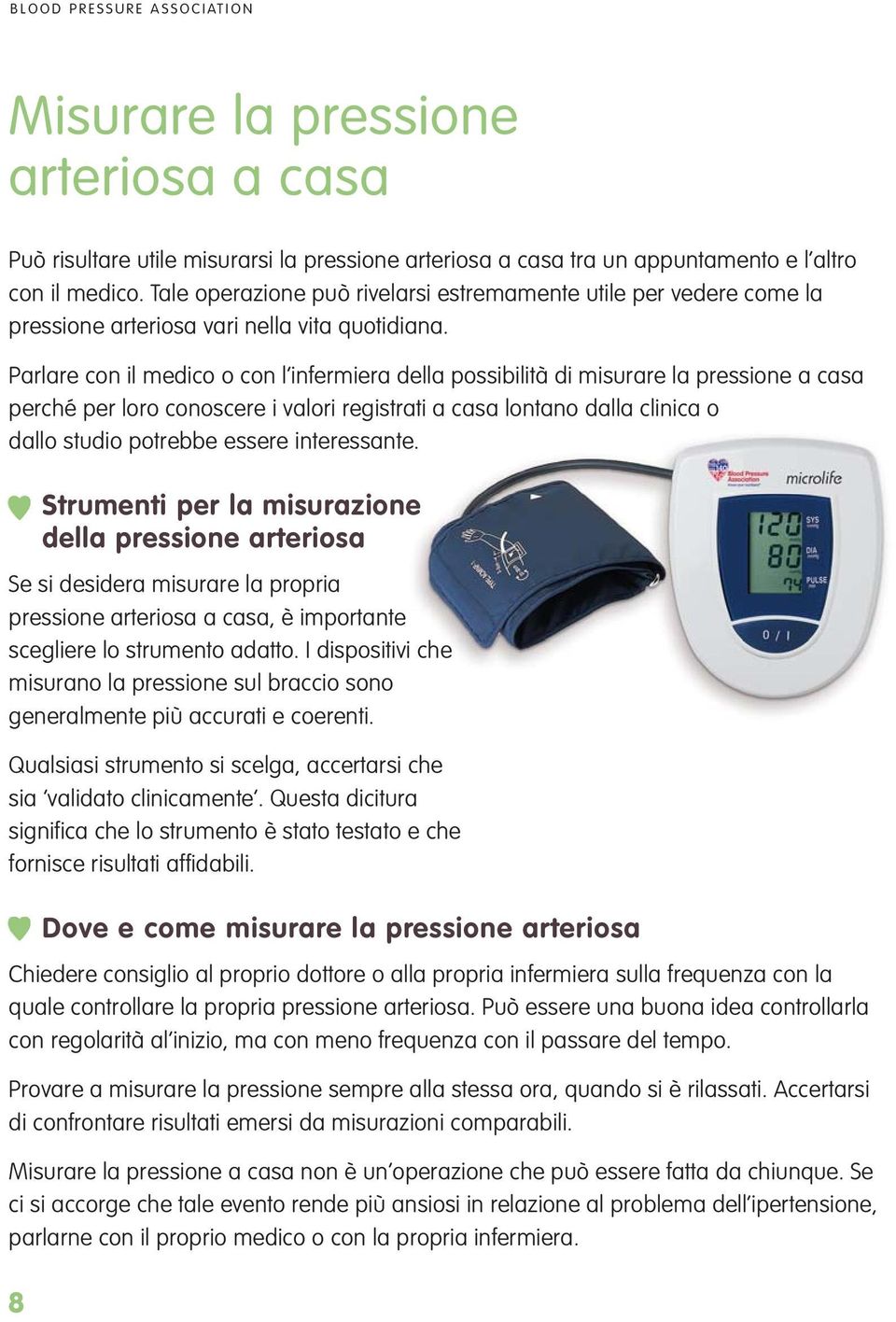 Parlare con il medico o con l infermiera della possibilità di misurare la pressione a casa perché per loro conoscere i valori registrati a casa lontano dalla clinica o dallo studio potrebbe essere