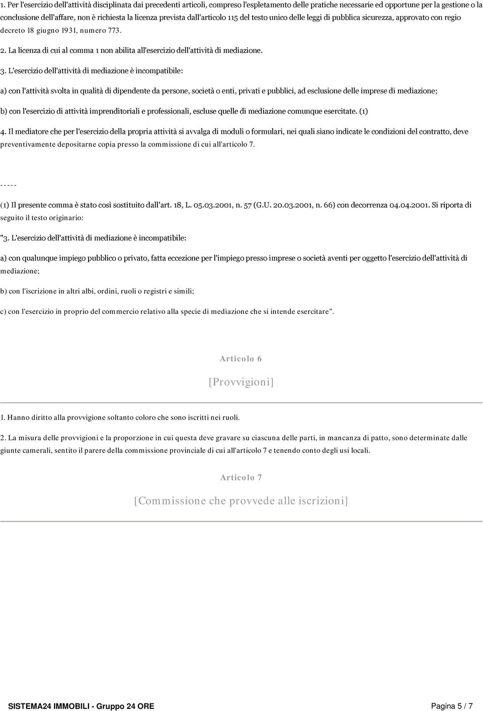 La licenza di cui al comma 1 non abilita all'esercizio dell'attività di mediazione. 3.