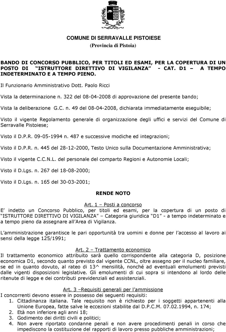 n. 49 del 08-04-2008, dichiarata immediatamente eseguibile; Visto il vigente Regolamento generale di organizzazione degli uffici e servizi del Comune di Serravalle Pistoiese; Visto il D.P.R. 09-05-1994 n.