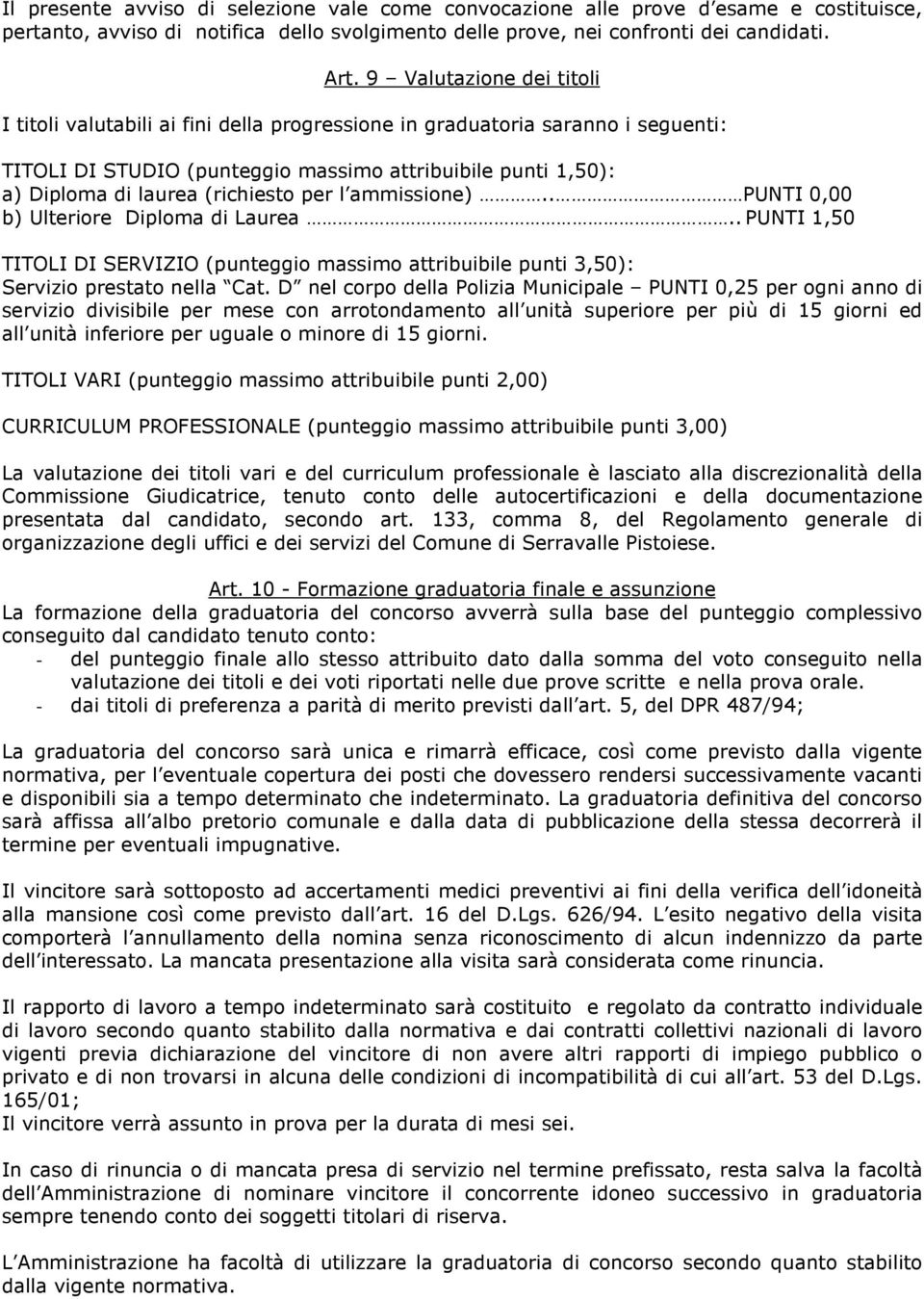 (richiesto per l ammissione).. PUNTI 0,00 b) Ulteriore Diploma di Laurea.. PUNTI 1,50 TITOLI DI SERVIZIO (punteggio massimo attribuibile punti 3,50): Servizio prestato nella Cat.