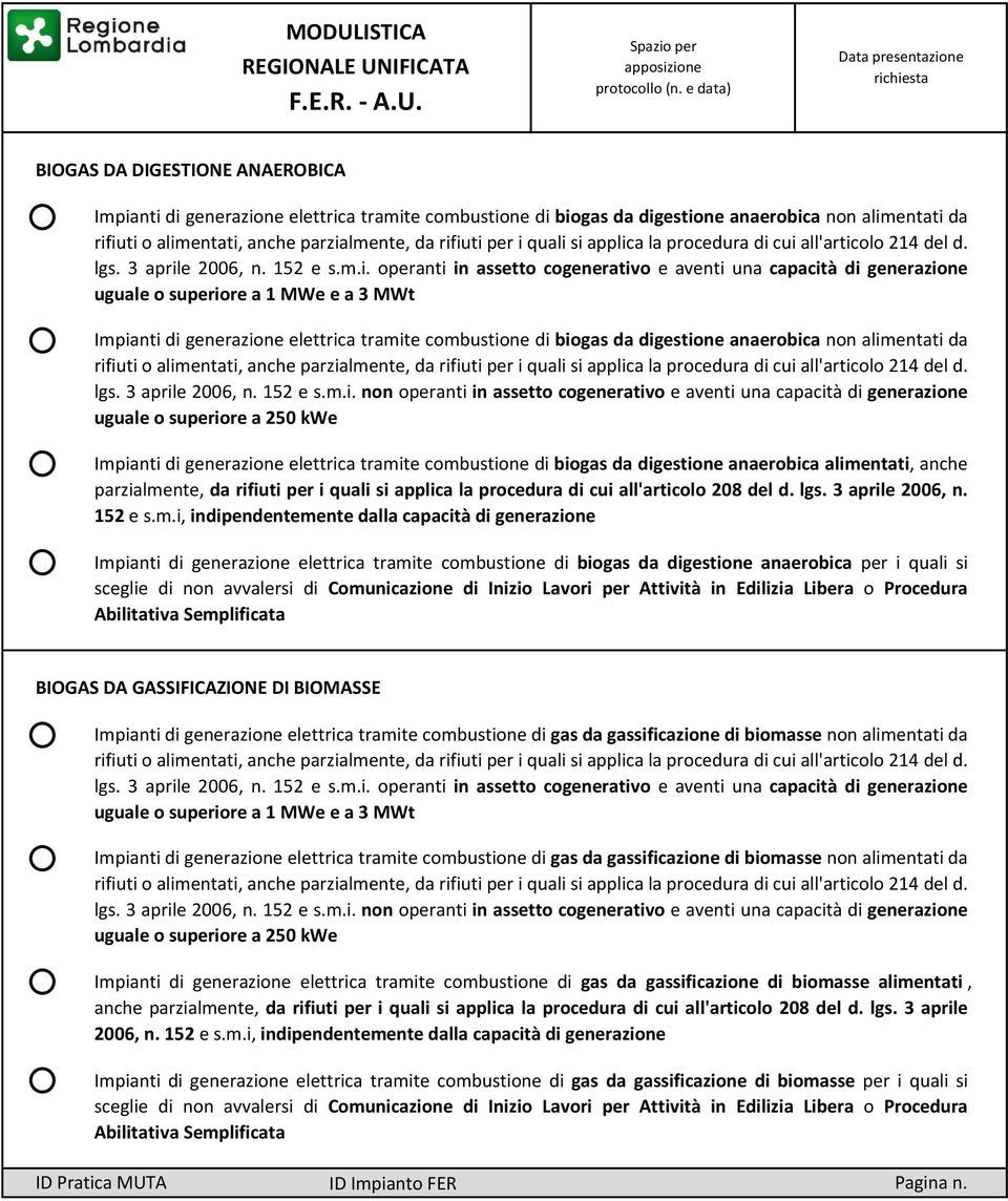 si applica la procedura di cui all'articolo 214 del d. lgs. 3 aprile 2006, n. 152 e s.m.i. operanti in assetto cogenerativo e aventi una capacità di generazione uguale o superiore a 1 MWe e a 3 MWt