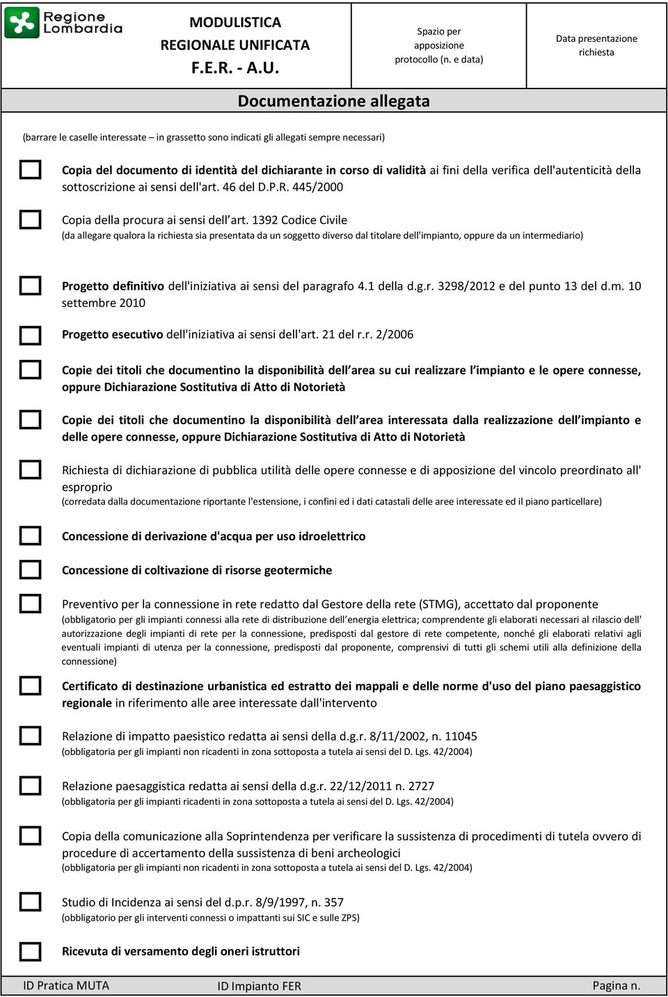 1392 Codice Civile (da allegare qualora la sia presentata da un soggetto diverso dal titolare dell'impianto, oppure da un intermediario) Progetto definitivo dell'iniziativa ai sensi del paragrafo 4.