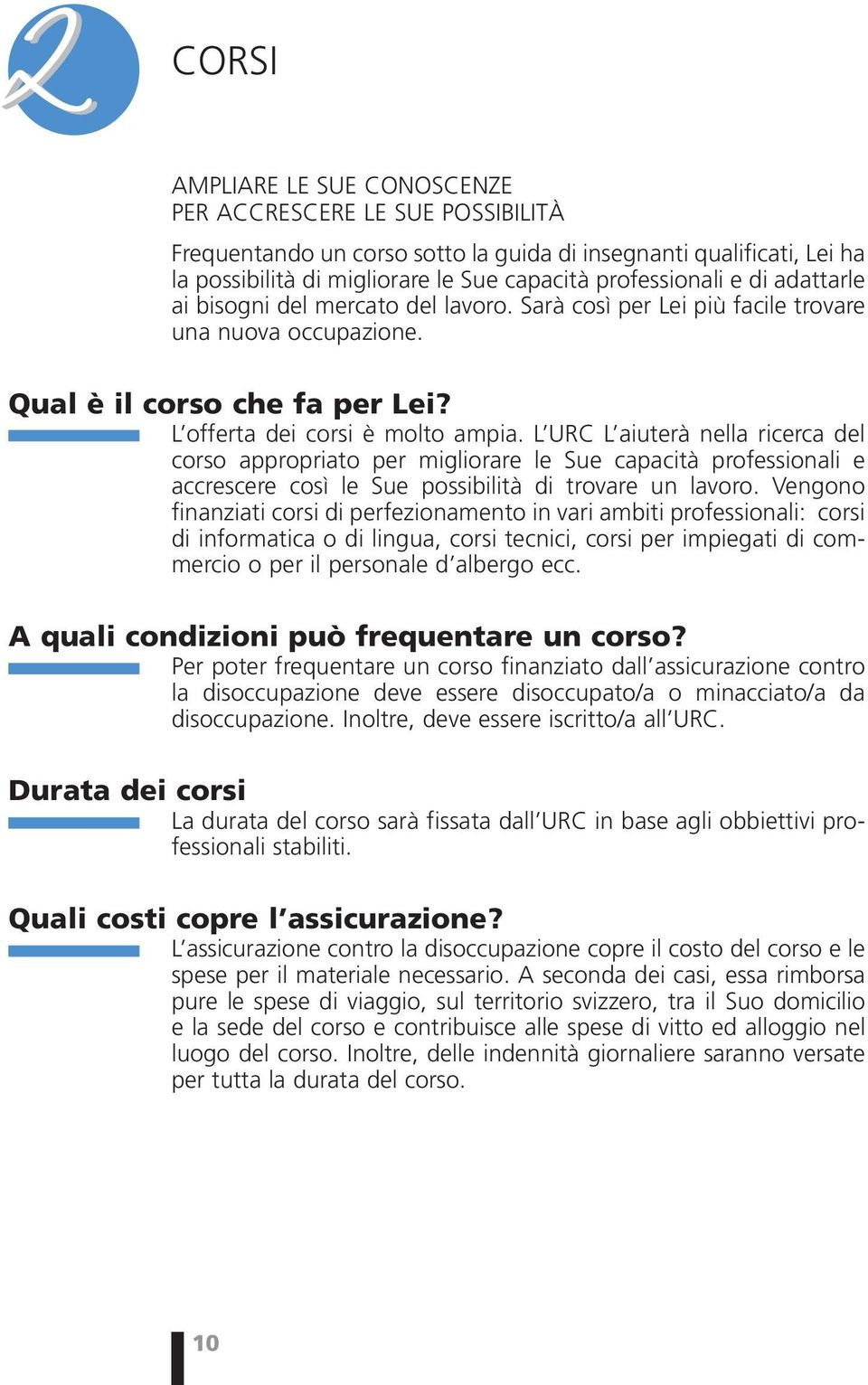 L URC L aiuterà nella ricerca del corso appropriato per migliorare le Sue capacità professionali e accrescere così le Sue possibilità di trovare un lavoro.