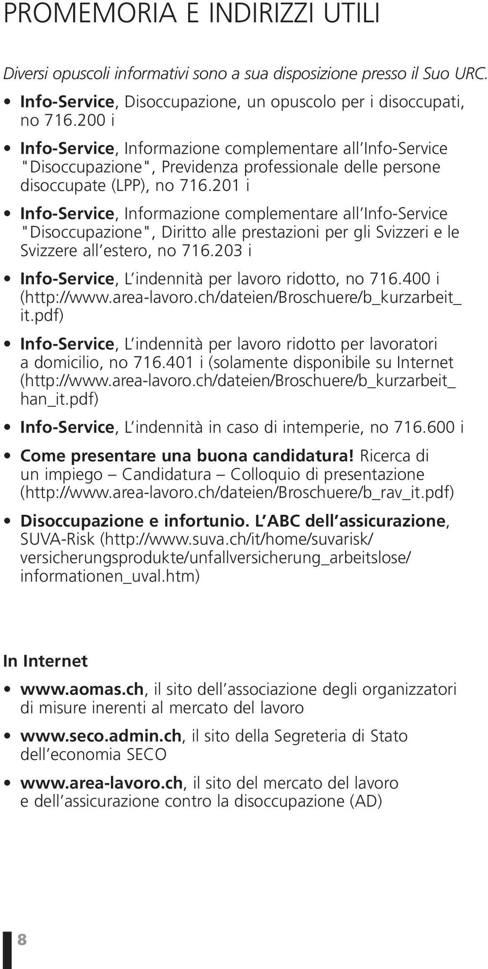 201 i Info-Service, Informazione complementare all Info-Service "Disoccupazione", Diritto alle prestazioni per gli Svizzeri e le Svizzere all estero, no 716.