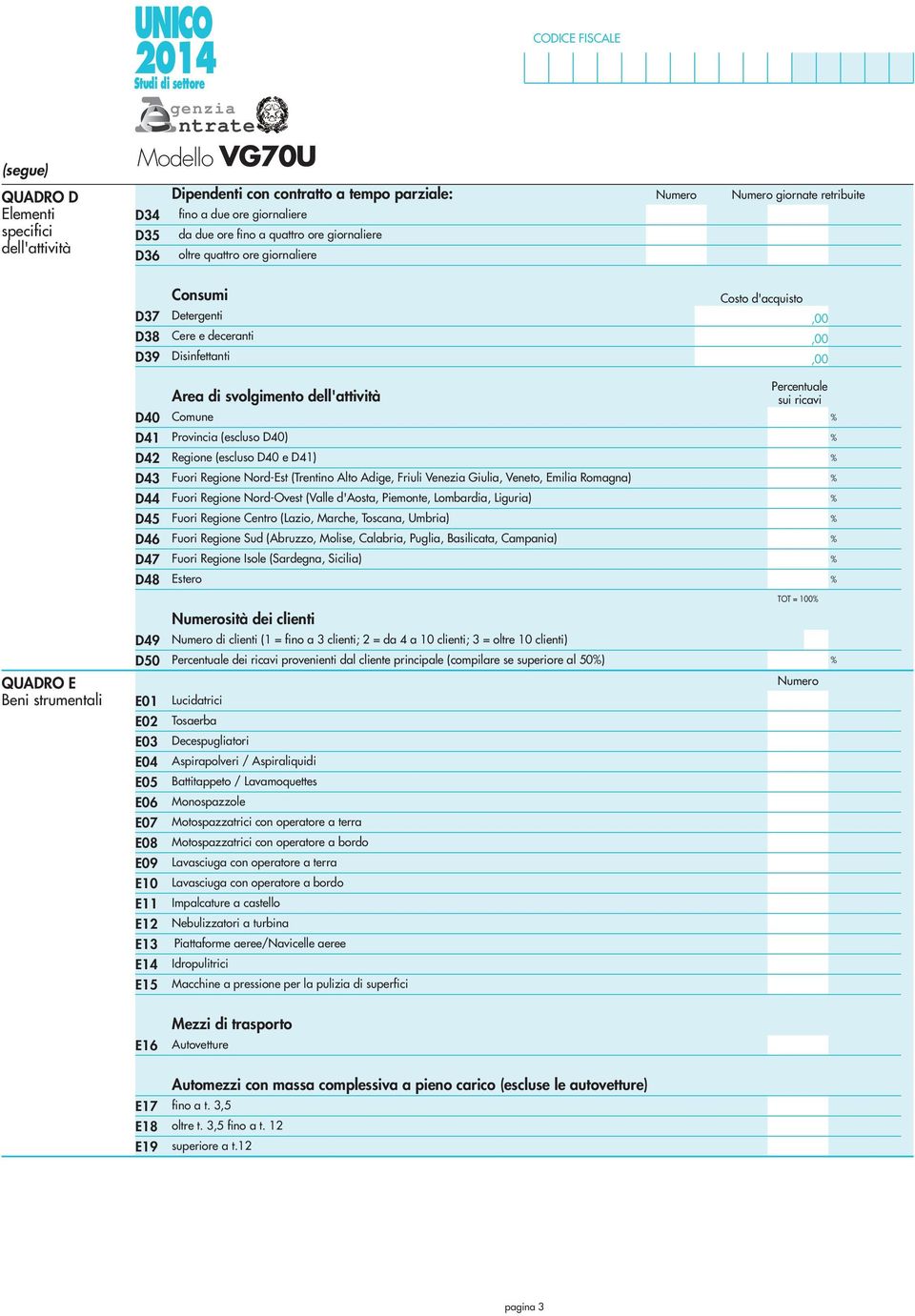 Regione (escluso D40 e D4) Fuori Regione Nord-Est (Trentino Alto Adige Friuli Venezia Giulia Veneto Emilia Romagna) Fuori Regione Nord-Ovest (Valle d'aosta Piemonte Lombardia Liguria) Fuori Regione