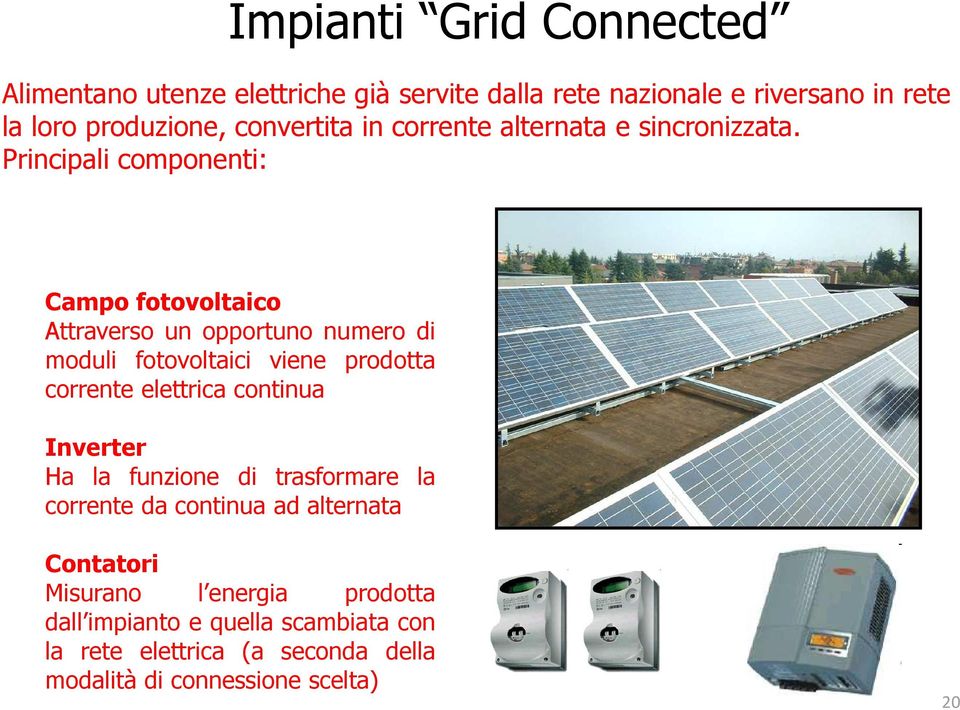 Principali componenti: Campo fotovoltaico Attraverso un opportuno numero di moduli fotovoltaici viene prodotta corrente elettrica