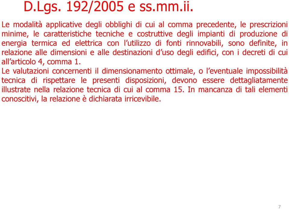 termica ed elettrica con l utilizzo di fonti rinnovabili, sono definite, in relazione alle dimensioni e alle destinazioni d uso degli edifici, con i decreti di cui all